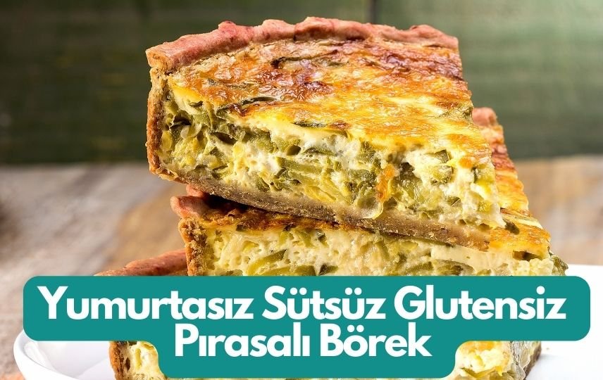 Yumurtasız Sütsüz Glutensiz Pırasalı Börek